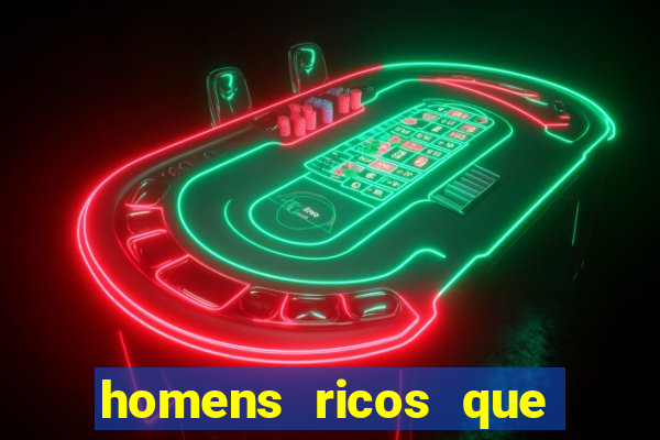 homens ricos que querem bancar